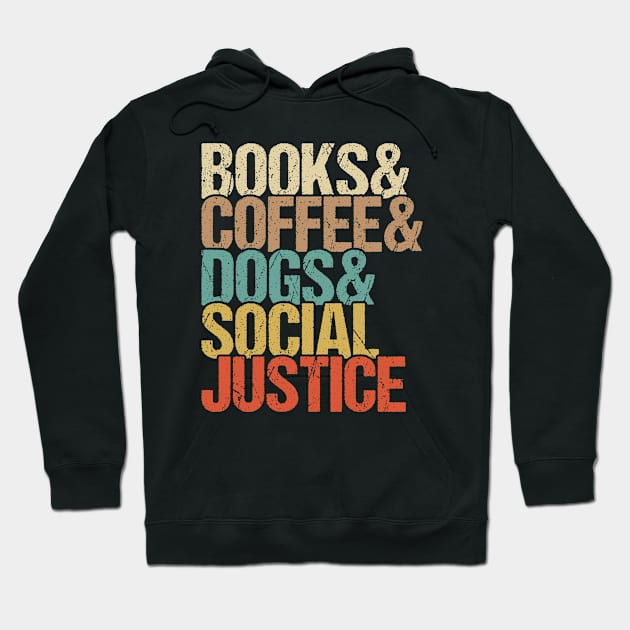 Books & Coffee & Dogs & Social Justice Hoodie by EasyTeezy